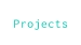 Projects